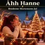 Åhh Hanne – Brødrene Mortensens Jul